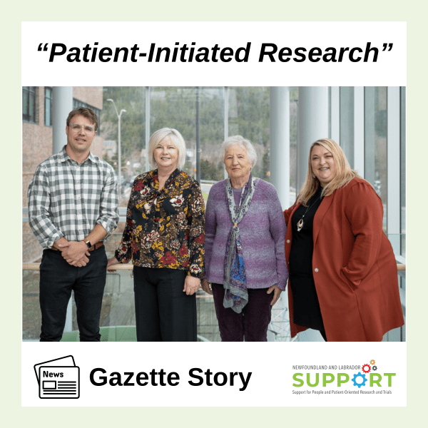 Four people smile in a group photo at Memorial University's Faculty of Medicine. There is a green border and the NL SUPPORT logo. "Patient-initiated research" Gazette story